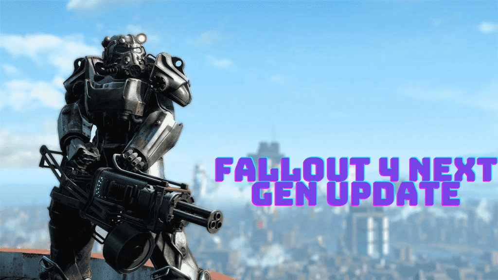 Fallout 4 Next Gen Update Enhanced Graphics And More 7830